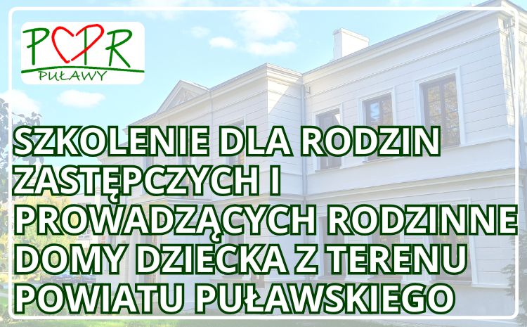 Szkolenie dla rodzin zastępczych i prowadzących rodzinne domy dziecka z terenu powiatu puławskiego